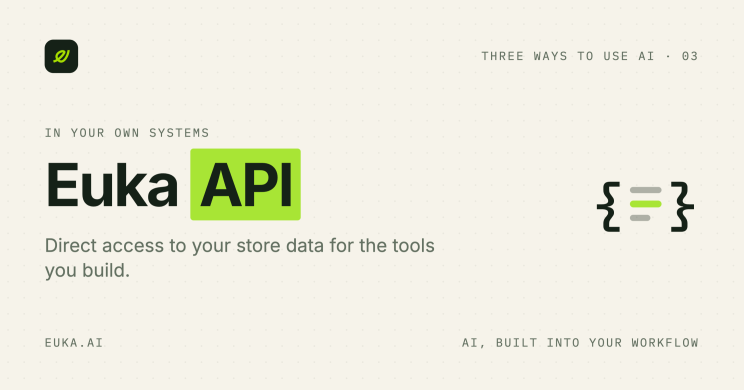 Euka API: for teams building their own tools.